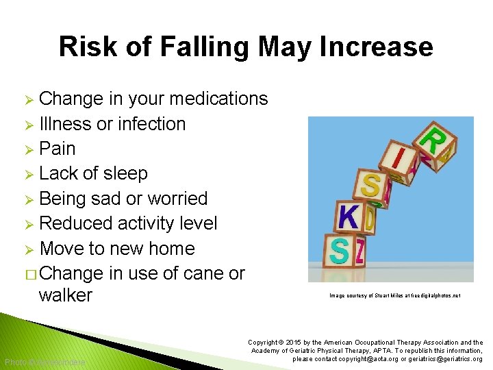 Risk of Falling May Increase Ø Change in your medications Ø Illness or infection