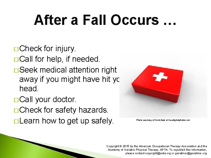 After a Fall Occurs … � Check for injury. � Call for help, if