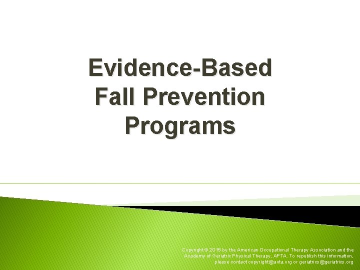 Evidence-Based Fall Prevention Programs Copyright © 2015 by the American Occupational Therapy Association and