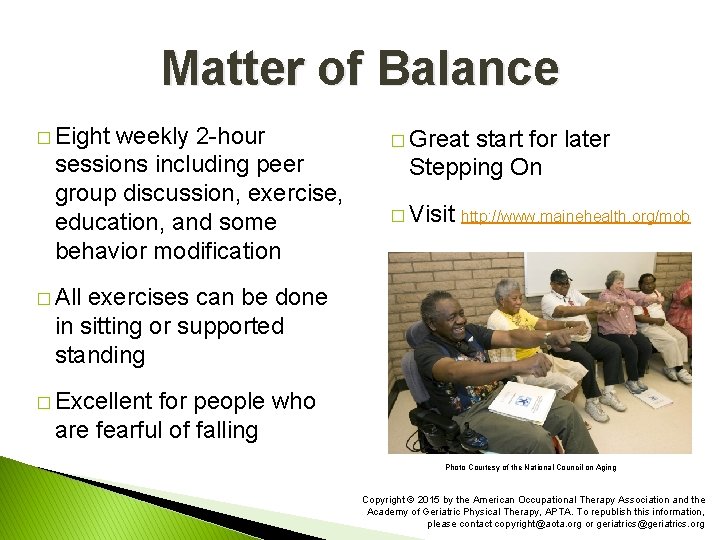 Matter of Balance � Eight weekly 2 -hour sessions including peer group discussion, exercise,