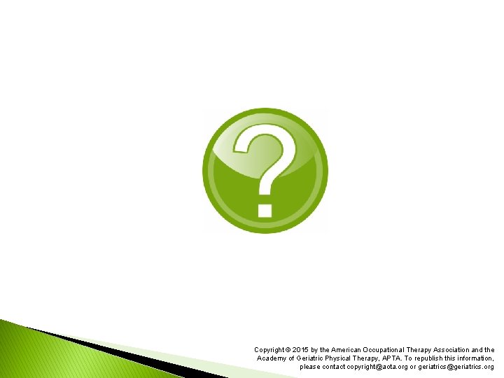 Copyright © 2015 by the American Occupational Therapy Association and the Academy of Geriatric