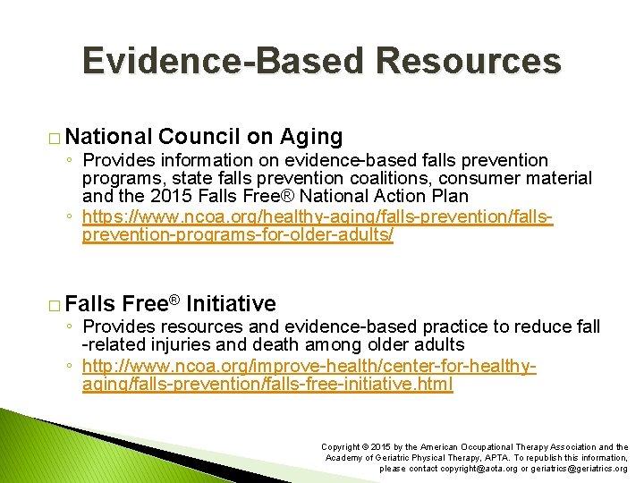 Evidence-Based Resources � National Council on Aging ◦ Provides information on evidence-based falls prevention