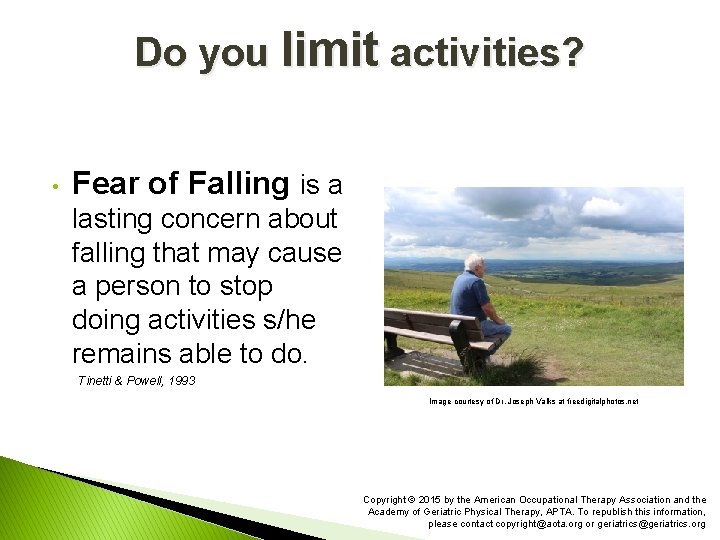 Do you limit activities? • Fear of Falling is a lasting concern about falling