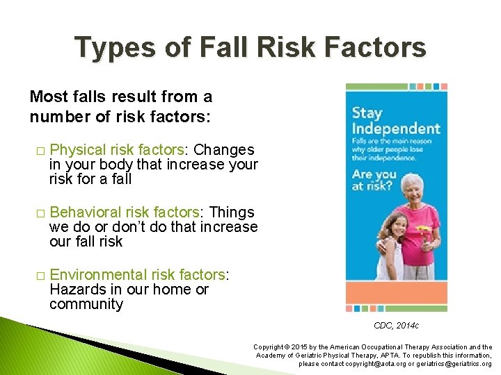 Types of Fall Risk Factors Most falls result from a number of risk factors: