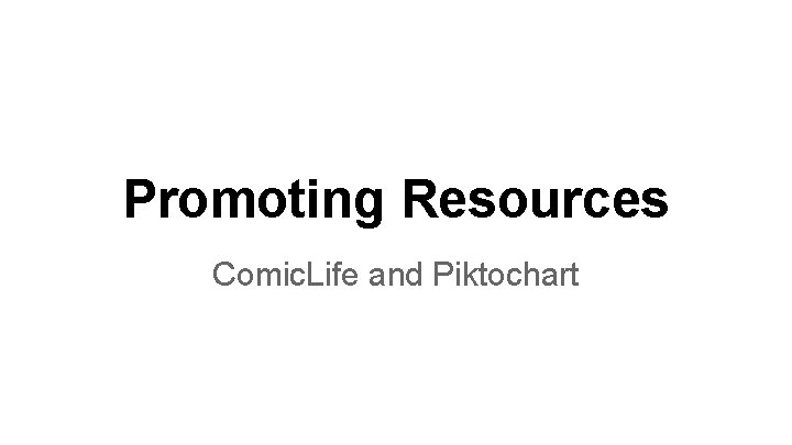 Promoting Resources Comic. Life and Piktochart 
