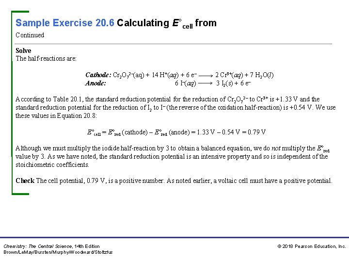 Sample Exercise 20. 6 Calculating E°cell from Continued Solve The half-reactions are: Cathode: Cr