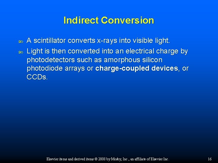 Indirect Conversion A scintillator converts x-rays into visible light. Light is then converted into