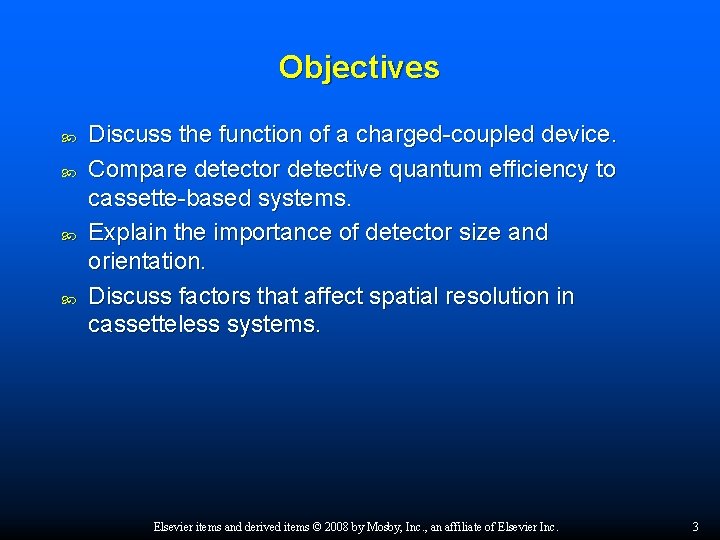 Objectives Discuss the function of a charged-coupled device. Compare detector detective quantum efficiency to
