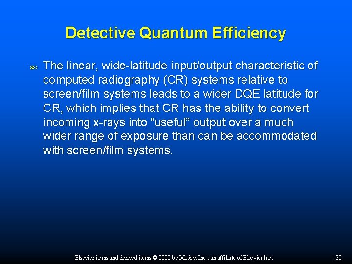 Detective Quantum Efficiency The linear, wide-latitude input/output characteristic of computed radiography (CR) systems relative