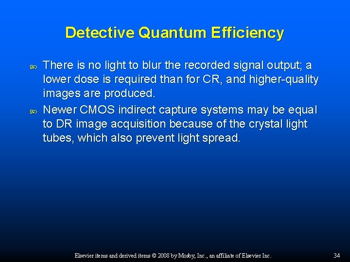 Detective Quantum Efficiency There is no light to blur the recorded signal output; a