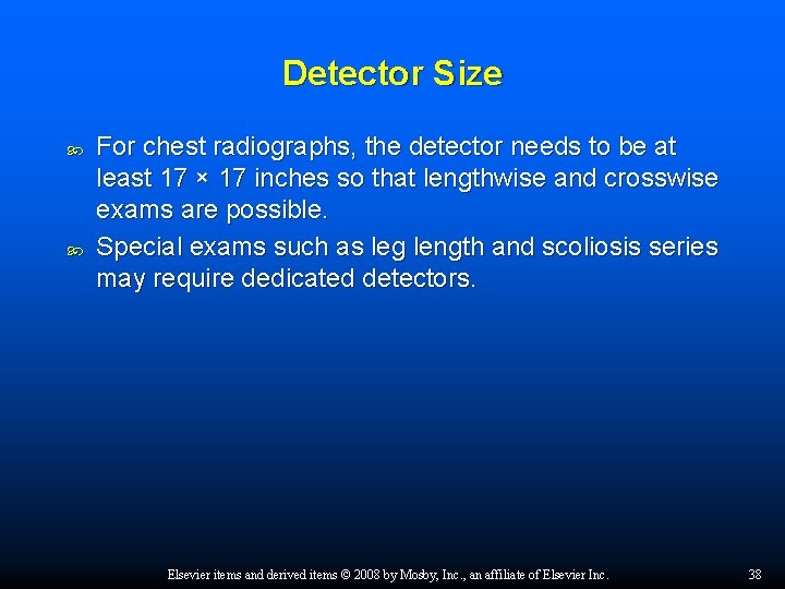 Detector Size For chest radiographs, the detector needs to be at least 17 ×