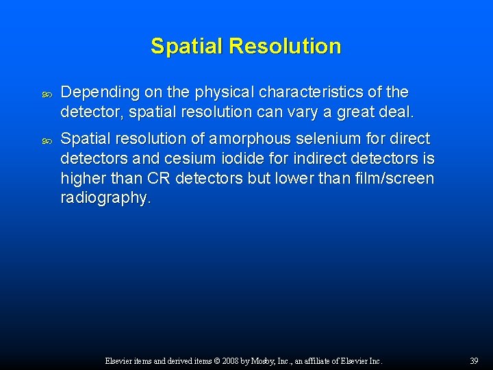 Spatial Resolution Depending on the physical characteristics of the detector, spatial resolution can vary