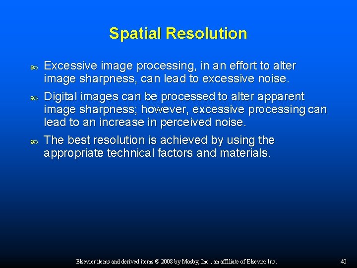 Spatial Resolution Excessive image processing, in an effort to alter image sharpness, can lead
