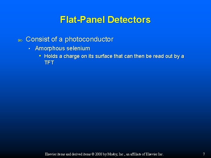 Flat-Panel Detectors Consist of a photoconductor • Amorphous selenium • Holds a charge on