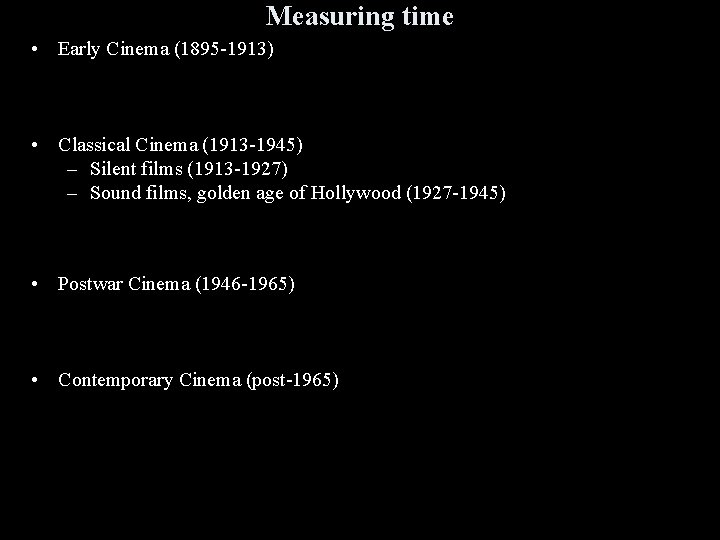 Measuring time • Early Cinema (1895 -1913) • Classical Cinema (1913 -1945) – Silent