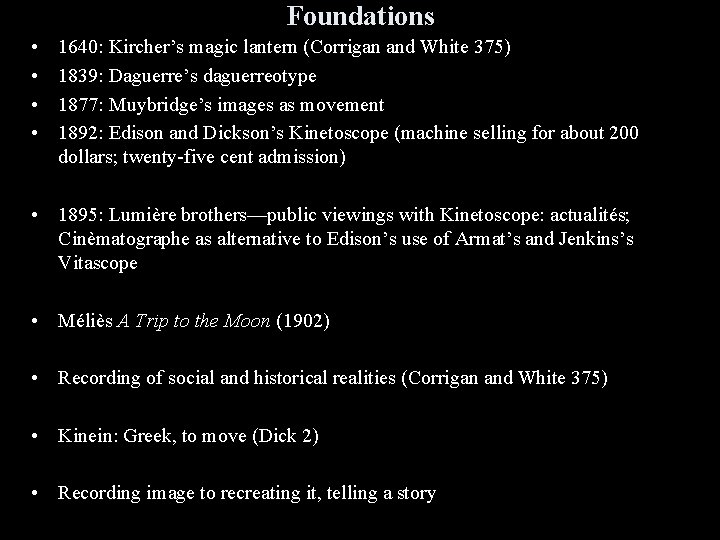 Foundations • • 1640: Kircher’s magic lantern (Corrigan and White 375) 1839: Daguerre’s daguerreotype