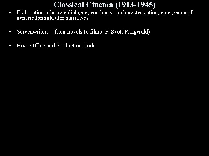 Classical Cinema (1913 -1945) • Elaboration of movie dialogue, emphasis on characterization; emergence of