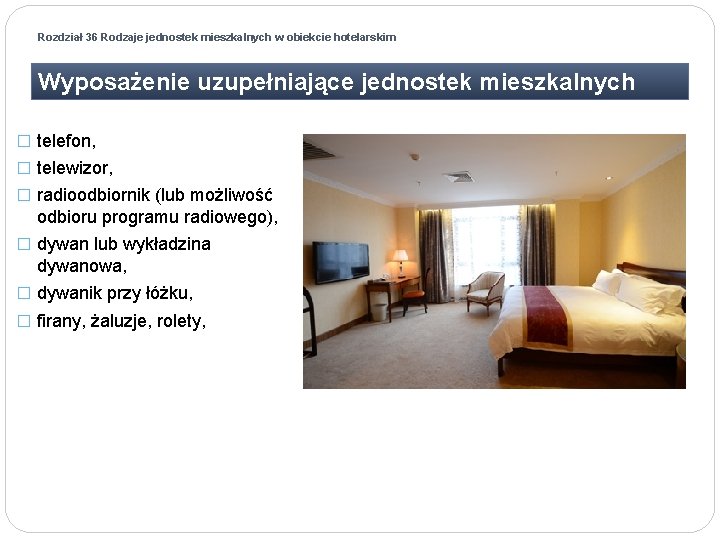 Rozdział 36 Rodzaje jednostek mieszkalnych w obiekcie hotelarskim Wyposażenie uzupełniające jednostek mieszkalnych � telefon,