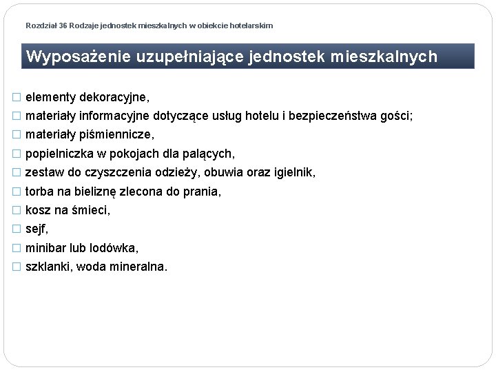 Rozdział 36 Rodzaje jednostek mieszkalnych w obiekcie hotelarskim Wyposażenie uzupełniające jednostek mieszkalnych � elementy