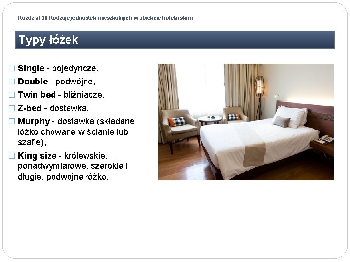 Rozdział 36 Rodzaje jednostek mieszkalnych w obiekcie hotelarskim Typy łóżek � Single - pojedyncze,