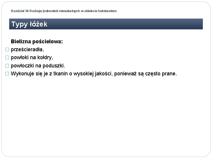 Rozdział 36 Rodzaje jednostek mieszkalnych w obiekcie hotelarskim Typy łóżek Bielizna pościelowa: � prześcieradła,