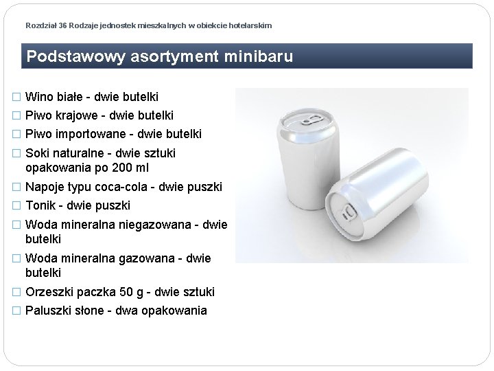 Rozdział 36 Rodzaje jednostek mieszkalnych w obiekcie hotelarskim Podstawowy asortyment minibaru � Wino białe