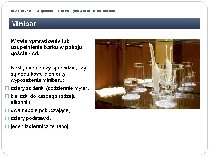 Rozdział 36 Rodzaje jednostek mieszkalnych w obiekcie hotelarskim Minibar W celu sprawdzenia lub uzupełnienia