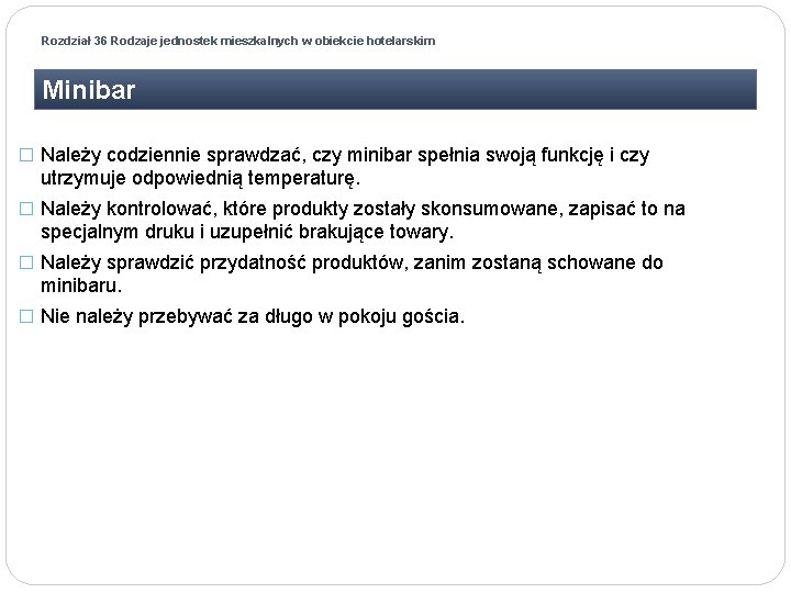 Rozdział 36 Rodzaje jednostek mieszkalnych w obiekcie hotelarskim Minibar � Należy codziennie sprawdzać, czy