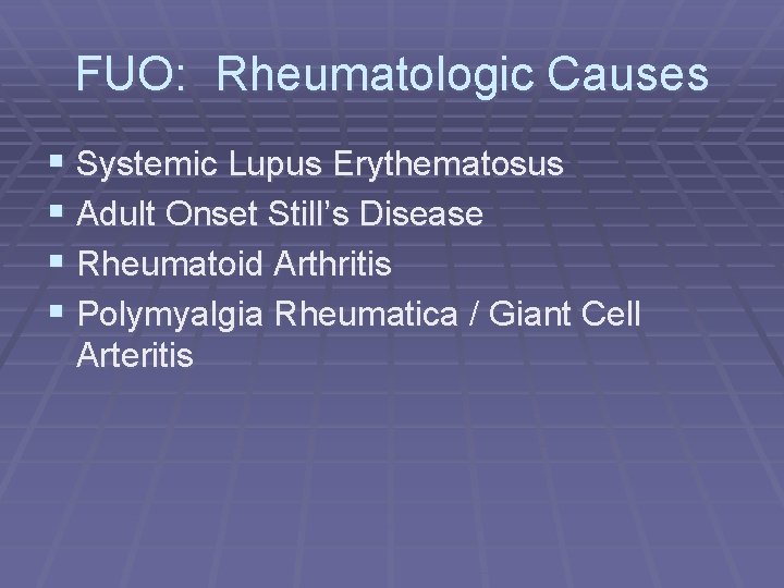 FUO: Rheumatologic Causes § Systemic Lupus Erythematosus § Adult Onset Still’s Disease § Rheumatoid