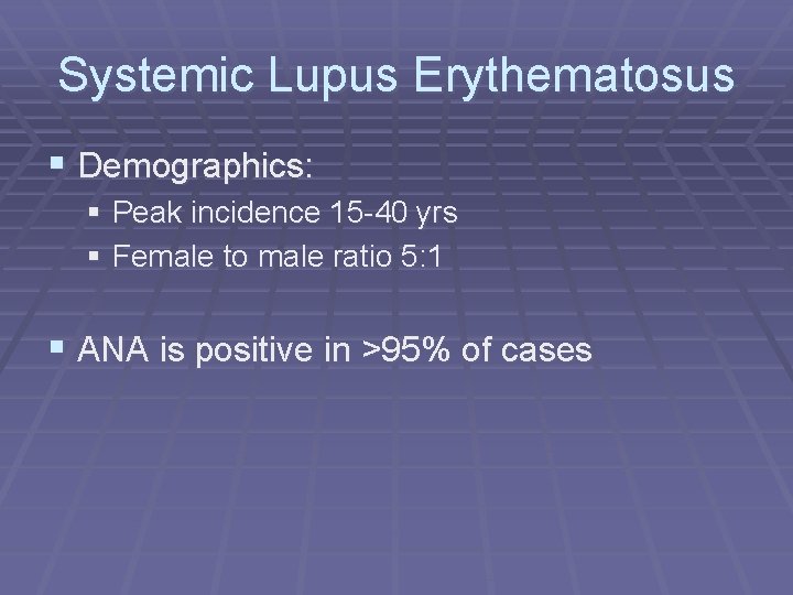 Systemic Lupus Erythematosus § Demographics: § Peak incidence 15 -40 yrs § Female to