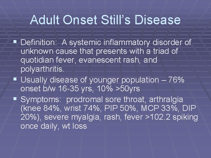 Adult Onset Still’s Disease § Definition: A systemic inflammatory disorder of unknown cause that