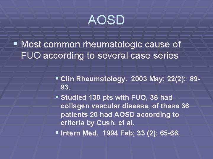 AOSD § Most common rheumatologic cause of FUO according to several case series §