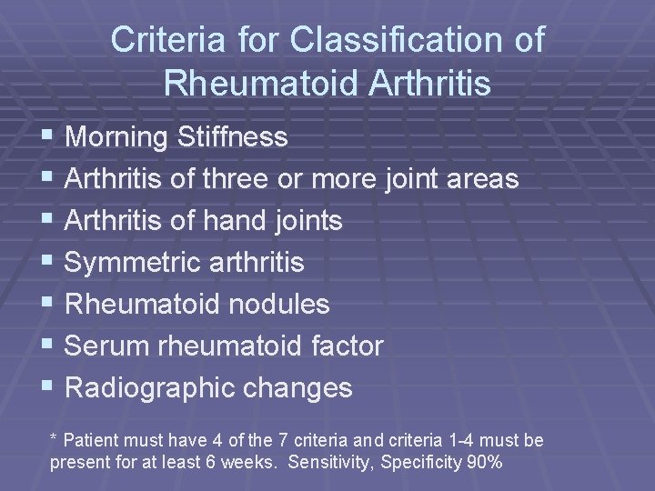 Criteria for Classification of Rheumatoid Arthritis § Morning Stiffness § Arthritis of three or