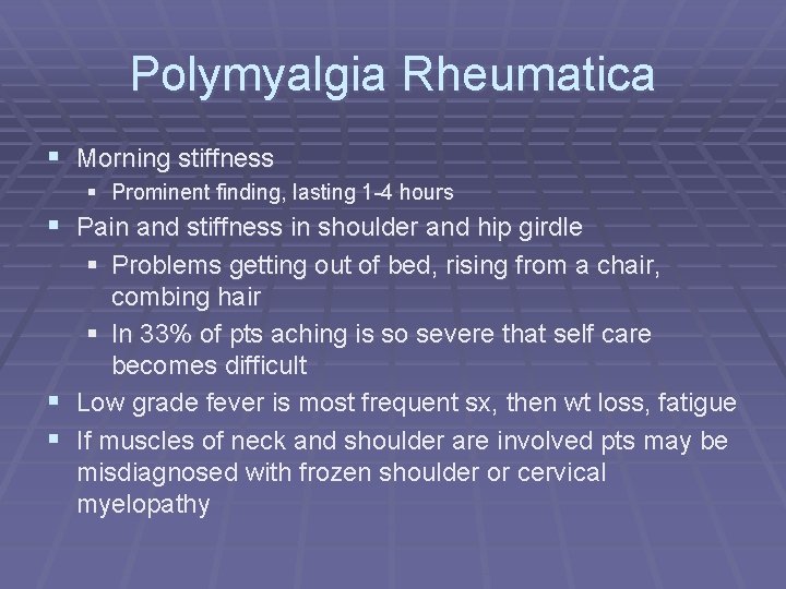 Polymyalgia Rheumatica § Morning stiffness § Prominent finding, lasting 1 -4 hours § Pain