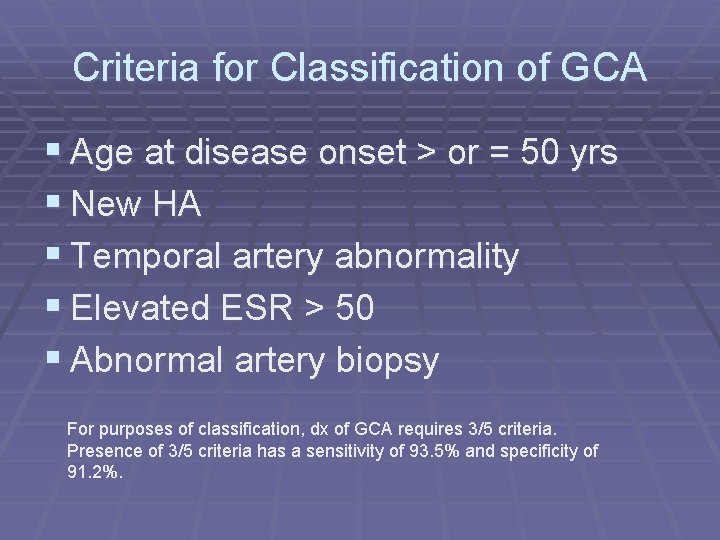 Criteria for Classification of GCA § Age at disease onset > or = 50