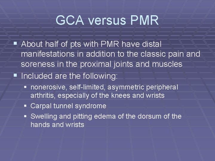 GCA versus PMR § About half of pts with PMR have distal manifestations in