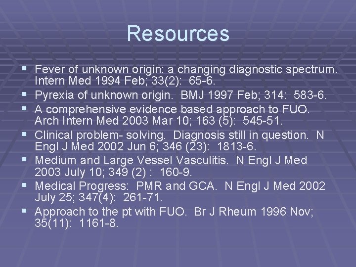 Resources § Fever of unknown origin: a changing diagnostic spectrum. § § § Intern