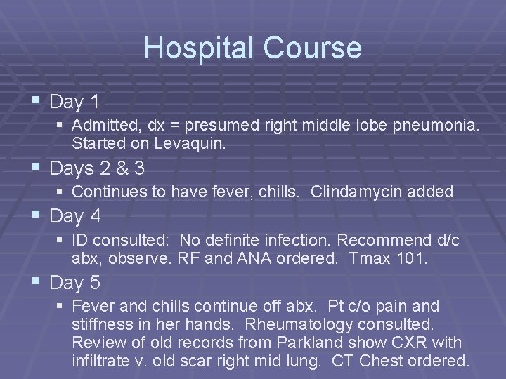 Hospital Course § Day 1 § Admitted, dx = presumed right middle lobe pneumonia.