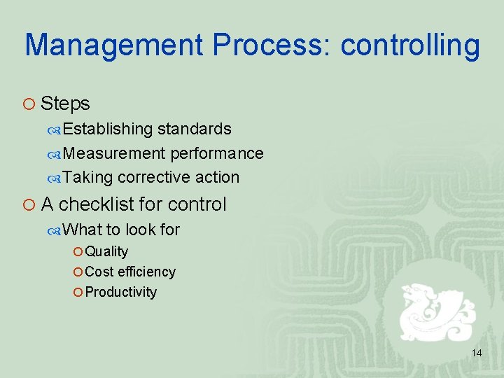 Management Process: controlling ¡ Steps Establishing standards Measurement performance Taking corrective action ¡ A Management Process: controlling ¡ Steps Establishing standards Measurement performance Taking corrective action ¡ A