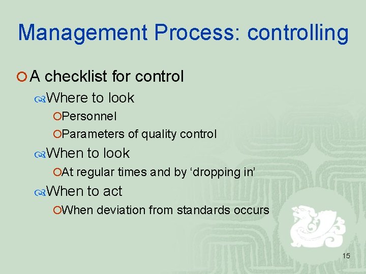 Management Process: controlling ¡ A checklist for control Where to look ¡Personnel ¡Parameters of Management Process: controlling ¡ A checklist for control Where to look ¡Personnel ¡Parameters of
