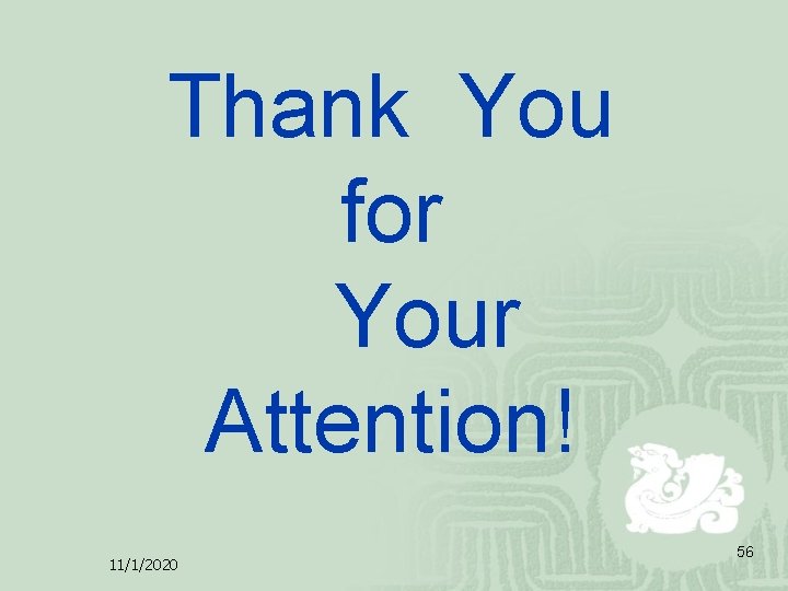 Thank You for Your Attention! 11/1/2020 56 Thank You for Your Attention! 11/1/2020 56