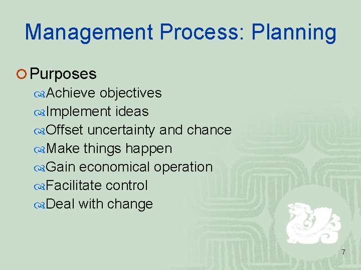 Management Process: Planning ¡ Purposes Achieve objectives Implement ideas Offset uncertainty and chance Make Management Process: Planning ¡ Purposes Achieve objectives Implement ideas Offset uncertainty and chance Make