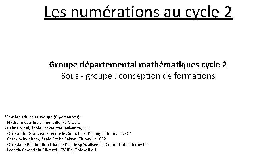Les numérations au cycle 2 Groupe départemental mathématiques cycle 2 Sous - groupe :