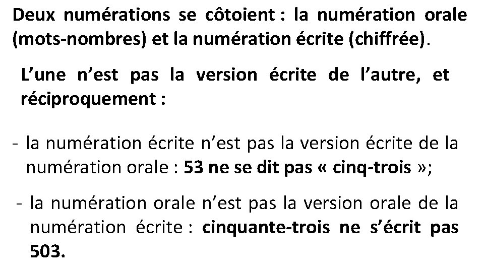 Deux numérations se côtoient : la numération orale (mots-nombres) et la numération écrite (chiffrée).