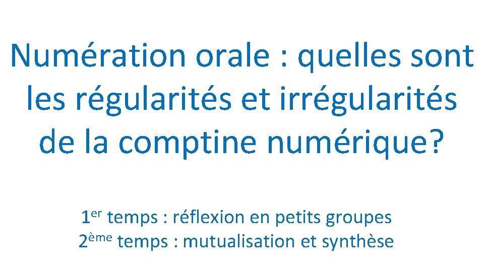 Numération orale : quelles sont les régularités et irrégularités de la comptine numérique? 1