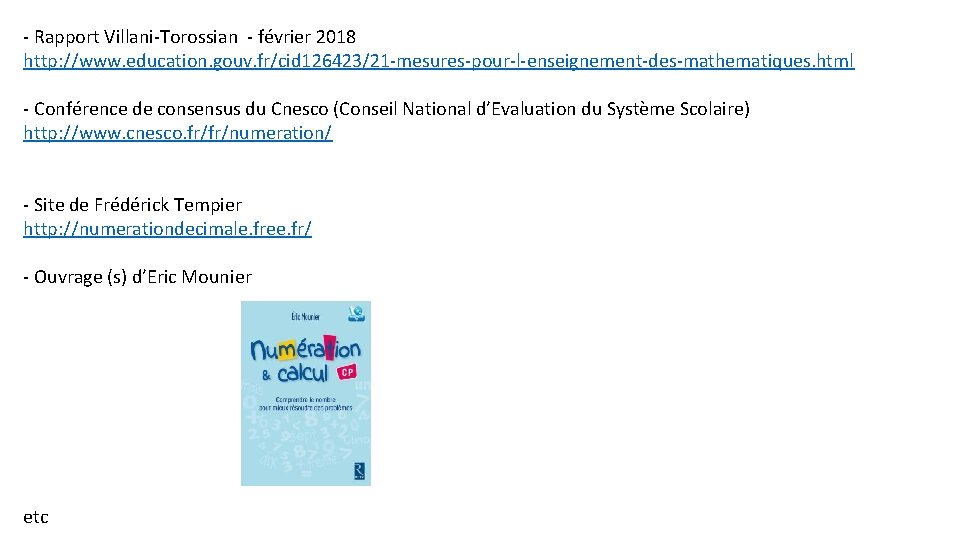 - Rapport Villani-Torossian - février 2018 http: //www. education. gouv. fr/cid 126423/21 -mesures-pour-l-enseignement-des-mathematiques. html