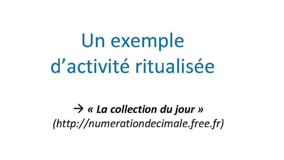 Un exemple d’activité ritualisée « La collection du jour » (http: //numerationdecimale. free. fr)