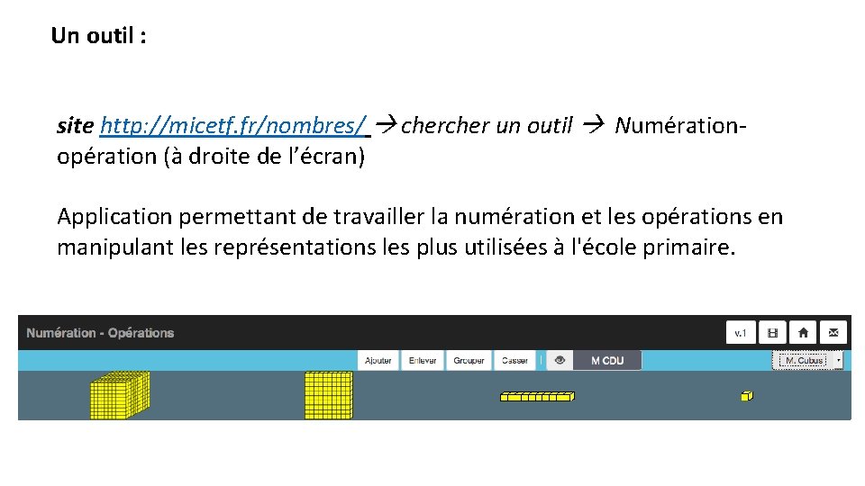 Un outil : site http: //micetf. fr/nombres/ cher un outil Numérationopération (à droite de