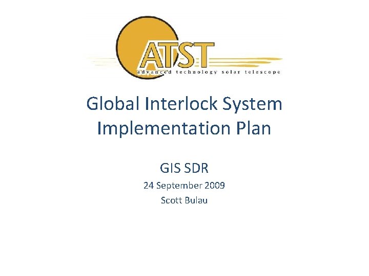 Global Interlock System Implementation Plan GIS SDR 24 September 2009 Scott Bulau 