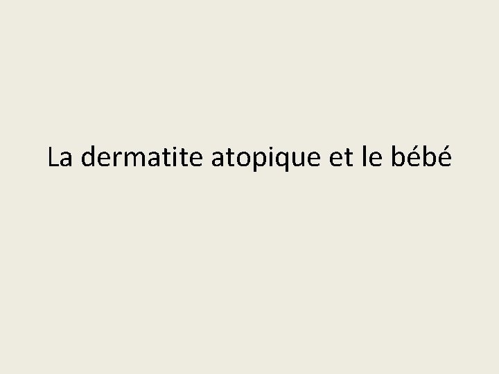 La dermatite atopique et le bébé 
